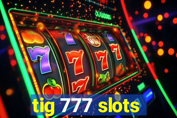 tig 777 slots